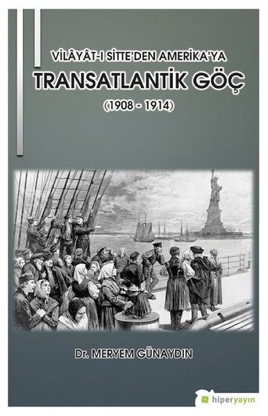 Vilayat-ı Sitte'den Amerika'ya Transatlantik Göç (1908 - 1914) Meryem 