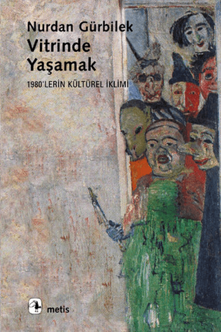 Vitrinde Yaşamak - 1980\'lerin Kültürel İklimi Nurdan Gürbilek