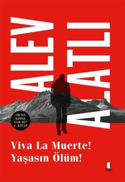 Viva La Muerte! Yaşasın Ölüm! Or'da Kimse Var mı? 1. Kitap Alev Alatlı