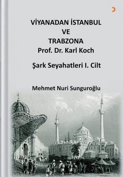 Viyana'dan İstanbul ve Trabzon'a Prof. Dr. Karl Kock Şark Seyahatleri 