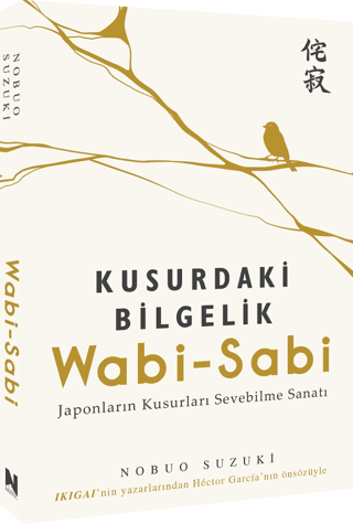 Kusurdaki Bilgelik Wabi - Sabi Japonların Kusurları Sevebilme Sanatı N