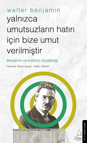 Walter Benjamin - Yalnızca Umutsuzların Hatırı İçin Bize Umut Verilmiş