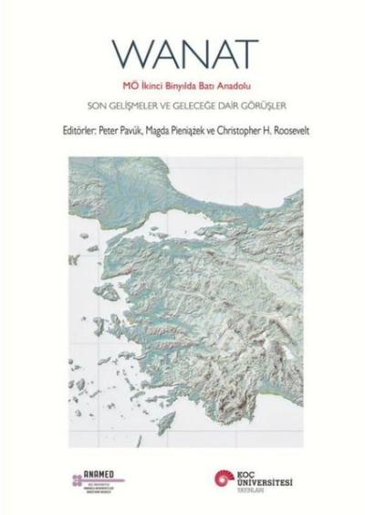 Wanat: MÖ İkinci Binyılda Batı Anadolu - Son Gelişmeler ve Geleceğe Da