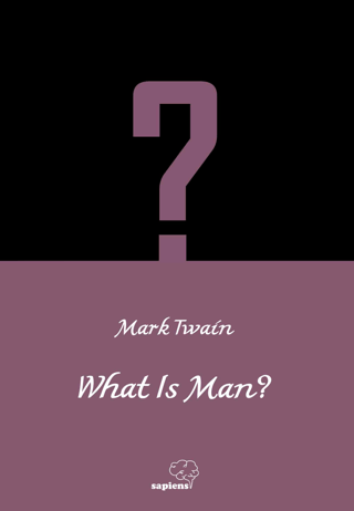 What is Man? Mark Twain