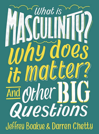 What is Masculinity? Why Does it Matter? And Other Big Questions Jeffr