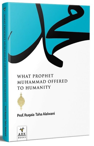 What Prophet Muhammad Offered to Humanity Ruqaia Taha Jaber Alalvani