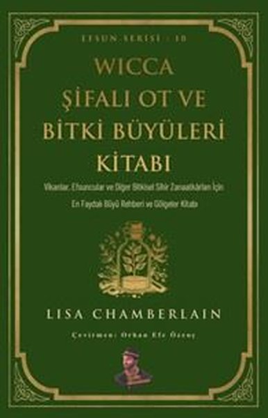 Wicca Şifalı Ot ve Bitki Büyüleri Kitabı - Efsun Serisi 10 Lisa Chambe