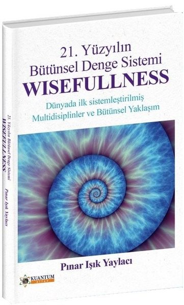 Wisefullness - 21. Yüzyılın Bütünsel Denge Sistemi Pınar Işık Yaylacı