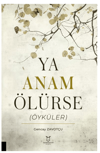 Ya Anam Ölürse (Öyküler) Gencay Zavotçu