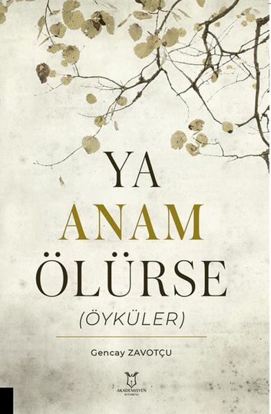 Ya Anam Ölürse (Öyküler) Gencay Zavotçu