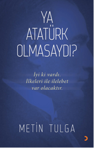 Ya Atatürk Olmasaydı? Metin Tulga