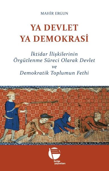 Ya Devlet Ya Demokrasi - İktidar İlişkilerinin Örgütlenme Süreci Olara