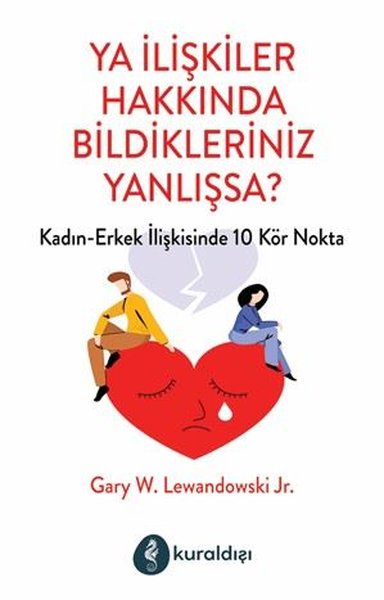 Ya İlişkiler Hakkında Bildikleriniz Yanlışsa? Kadın - Erkek İlişkileri