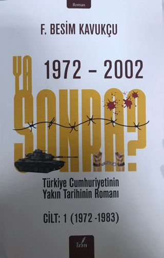 Ya Sonra? Türkiye Cumhuriyetinin Yakın Tarihinin Romanı Cilt 1 1972 - 