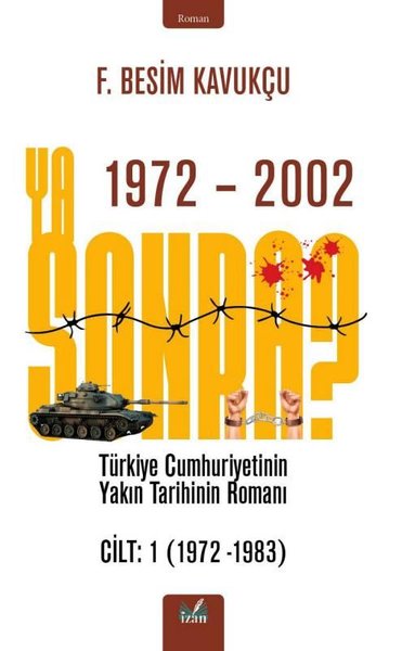 Ya Sonra? Türkiye Cumhuriyetinin Yakın Tarihinin Romanı Cilt 1 1972 - 