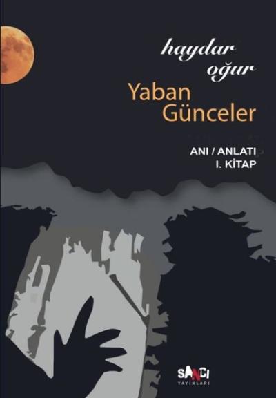 Yaban Günceler Anı - Anlatı 1. Kitap Haydar Oğur