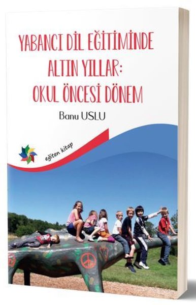 Yabancı Dil Eğitiminde Altın Yıllar: Okul Öncesi Dönem Banu Uslu