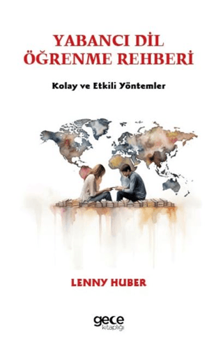 Yabancı Dil Öğrenme Rehberi - Kolay ve Etkili Yöntemler Lenny Huber