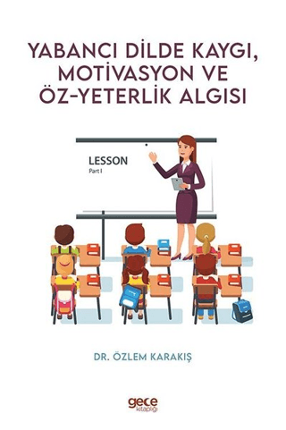 Yabancı Dilde Kaygı Motivasyon ve Öz-Yeterlik Algısı Özlem Karakış