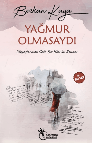 Yağmur Olmasaydı - Gözyaşlarında Saklı Bir Hüznün Romanı Berkan Kaya