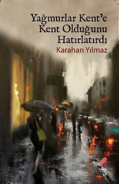 Yağmurlar Kent'e Kent Olduğunu Hatırlatırdı Karahan Yılmaz