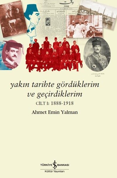 Yakın Tarihte Gördüklerim ve Geçirdiklerim Cilt 1: 1888 - 1918 Ahmet E