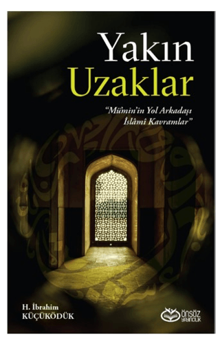 Yakın Uzaklar - Mümin'in Yol Arkadaşı İslamı Kavramlar H.İbrahim Küçük