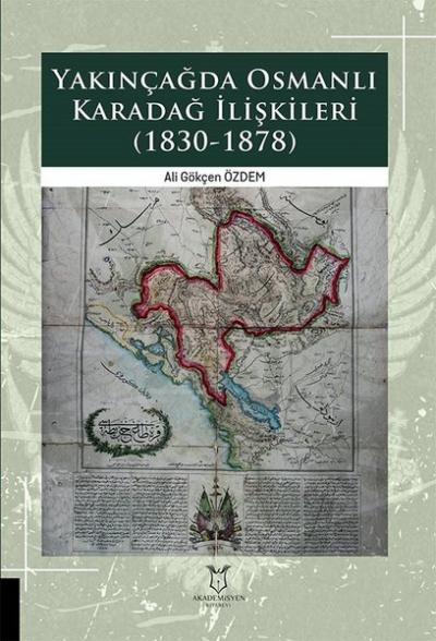 Yakınçağda Osmanlı Karadağ İlişkileri 1830-1878 Ali Gökçen Özdem