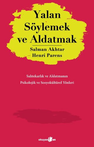 Yalan Söylemek ve Aldatmak - Sahtekarlık ve Aldatmanın Psikolojik ve S