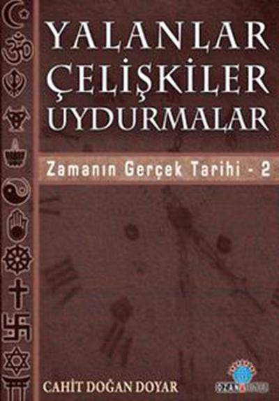 Yalanlar Çelişkiler Uydurmalar - Zamanın Gerçek Tarihi 2 Cahit Doğan D