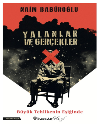 Yalanlar ve Gerçekler - Büyük Tehlikenin Eşiğinde Naim Babüroğlu