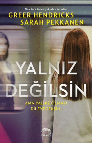 Yalnız Değilsin - Ama Yalnız Olmayı Dileyeceksin Greer Hendricks