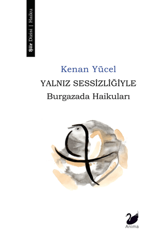 Yalnız Sessizliğiyle - Burgazada Haikuları Kenan Yücel