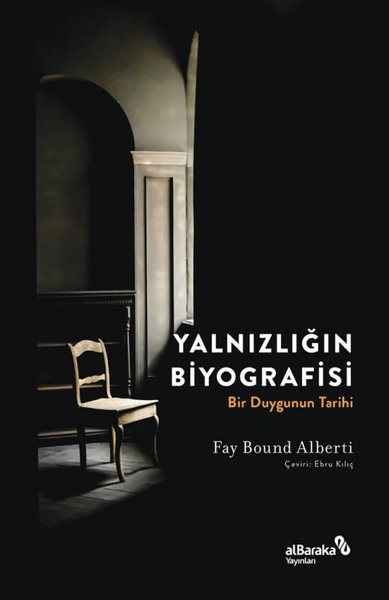 Yalnızlığın Biyografisi - Bir Duygunun Tarihi Fay Bound Alberti