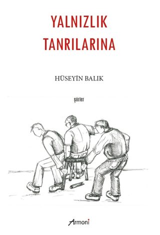 Yalnızlık Tanrılarına - Şiirler Hüseyin Balık