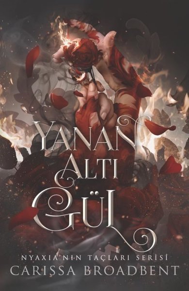 Yanan Altı Gül - Nyaxia'nın Taçları Serisi (Ciltli) Carissa Broadbent