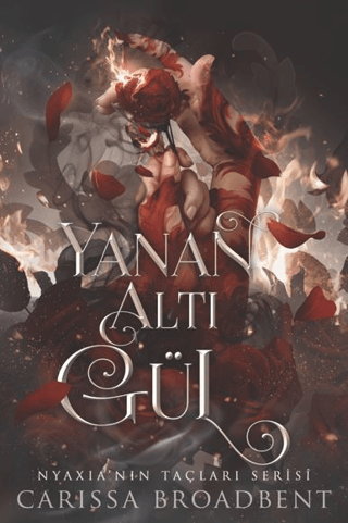 Yanan Altı Gül - Nyaxia'nın Taçları Serisi Carissa Broadbent