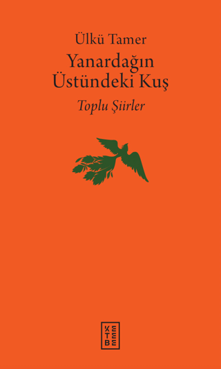 Yanardağın Üstündeki Kuş - Toplu Şiirler (Ciltli) Ülkü Tamer