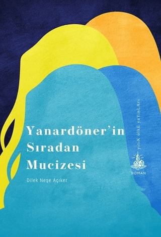 Yanardöner'in Sıradan Mucizesi Dilek Neşe Açıker