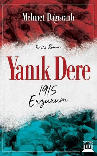 Yanık Dere - 1915 Erzurum Mehmet Dağıstanlı