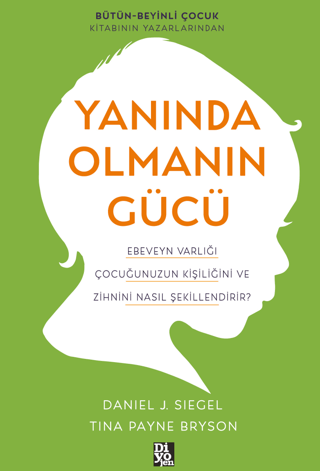 Yanında Olmanın Gücü - Ebeveyn Varlığı Çocuğunuzun Kişiliğini ve Zihni