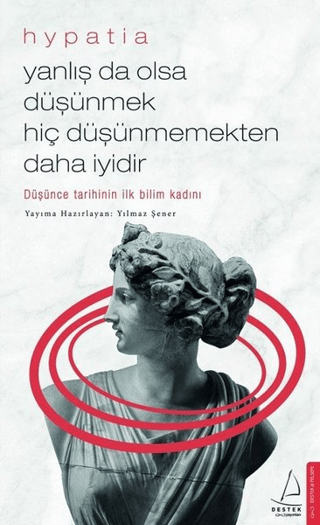 Yanlış da Olsa Düşünmek Hiç Düşünmemekten Daha İyidir Hypatia