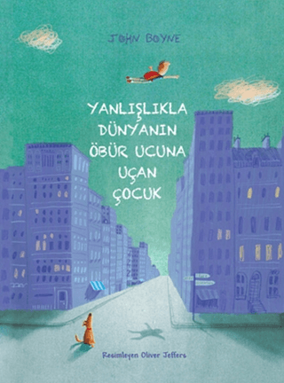 Yanlışlıkla Dünyanın Öbür Ucuna Uçan Çocuk John Boyne