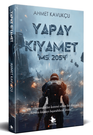 Yapay Kıyamet MS. 2054 Ahmet Kavukçu