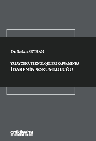 Yapay Zeka Teknolojileri Kapsamında İdarenin Sorumluluğu (Ciltli) Serk