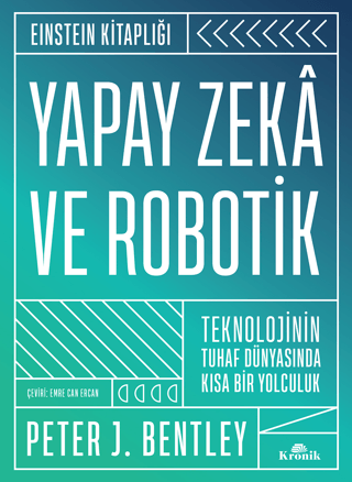 Yapay Zeka ve Robotik - Teknolojinin Tuhaf Dünyasında Kısa Bir Yolculu