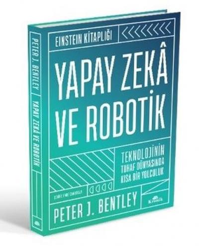 Yapay Zeka ve Robotik - Teknolojinin Tuhaf Dünyasında Kısa Bir Yolculu