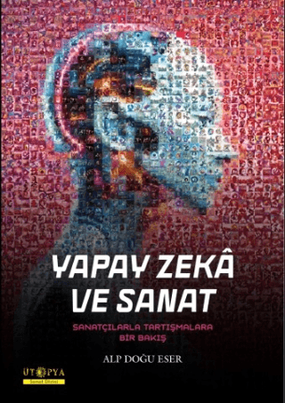 Yapay Zeka ve Sanat - Sanatçılarla Tartışmalara Bir Bakış Alp Doğu Ese