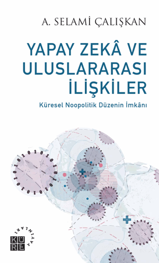 Yapay Zeka ve Uluslararası İlişkiler - Küresel Noopolitik Düzenin İmka