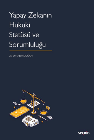 Yapay Zekanın Hukuki Statüsü ve Sorumluluğu (Ciltli) Erdem Doğan